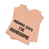 Momma Says I’m Handsome Tee