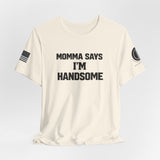 Momma Says I’m Handsome Tee