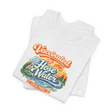 Vaccinated by Hose Water Tee — Vaccine Shirt