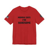 Momma Says I’m Handsome Tee