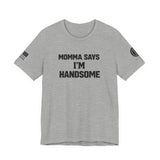 Momma Says I’m Handsome Tee