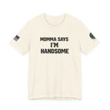 Momma Says I’m Handsome Tee