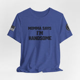 Momma Says I’m Handsome Tee