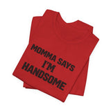 Momma Says I’m Handsome Tee