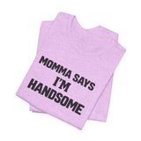 Momma Says I’m Handsome Tee