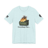 Dumpster Fire Tee — "Everything's Fine" Graphic Shirt