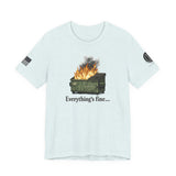 Dumpster Fire Tee — "Everything's Fine" Graphic Shirt
