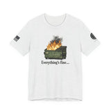 Dumpster Fire Tee — "Everything's Fine" Graphic Shirt