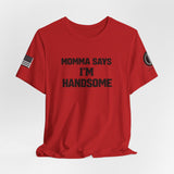 Momma Says I’m Handsome Tee