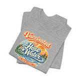 Vaccinated by Hose Water Tee — Vaccine Shirt