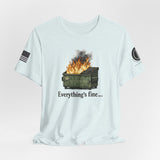 Dumpster Fire Tee — "Everything's Fine" Graphic Shirt
