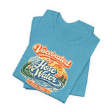 Vaccinated by Hose Water Tee — Vaccine Shirt