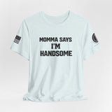 Momma Says I’m Handsome Tee