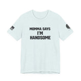 Momma Says I’m Handsome Tee
