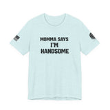 Momma Says I’m Handsome Tee