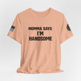 Momma Says I’m Handsome Tee