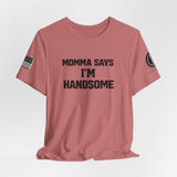 Momma Says I’m Handsome Tee