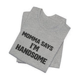 Momma Says I’m Handsome Tee