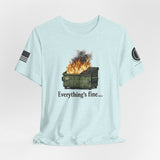Dumpster Fire Tee — "Everything's Fine" Graphic Shirt