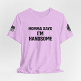 Momma Says I’m Handsome Tee