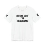 Momma Says I’m Handsome Tee