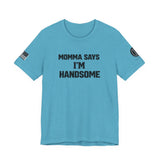 Momma Says I’m Handsome Tee