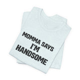 Momma Says I’m Handsome Tee