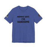 Momma Says I’m Handsome Tee
