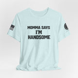 Momma Says I’m Handsome Tee