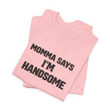 Momma Says I’m Handsome Tee