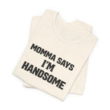 Momma Says I’m Handsome Tee