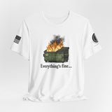 Dumpster Fire Tee — "Everything's Fine" Graphic Shirt