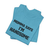 Momma Says I’m Handsome Tee