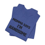 Momma Says I’m Handsome Tee