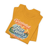 Vaccinated by Hose Water Tee — Vaccine Shirt