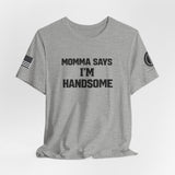 Momma Says I’m Handsome Tee